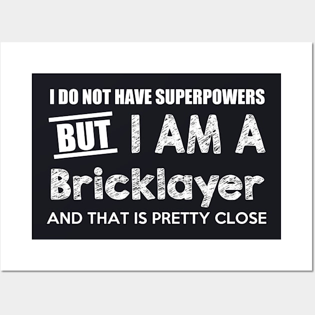 I Do Not Have Superpowers But I Am A Bricklayer And That Is Pretty Close Wall Art by AlexWu